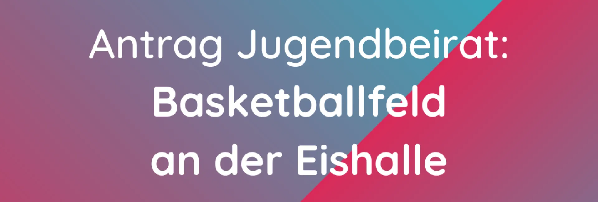 Antrag Jugendbeirat: Basketballfeld an der Eishalle